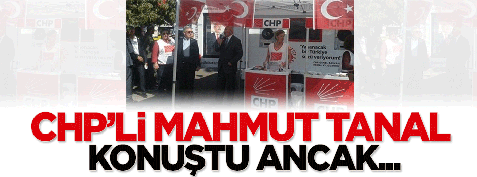 CHP'li Tanal'ı kimse dinlemedi