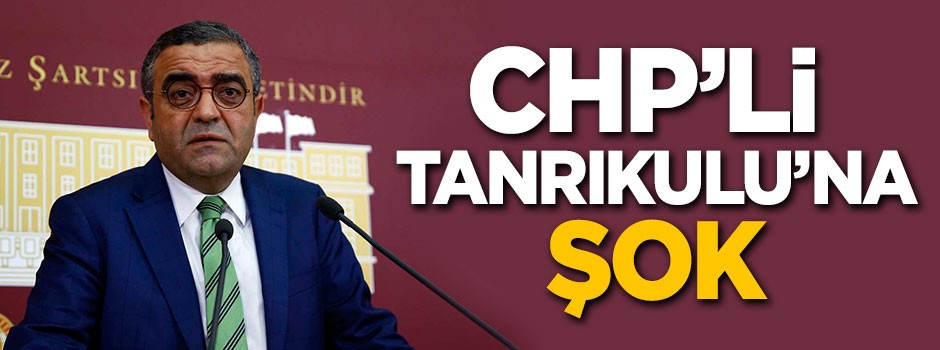CHP'li Tanrıkulu'na şok!