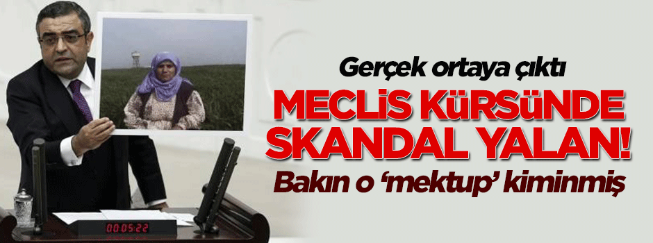CHP'li Tanrıkulu'ndan Meclis kürsüsünde skandal mektup yalanı!
