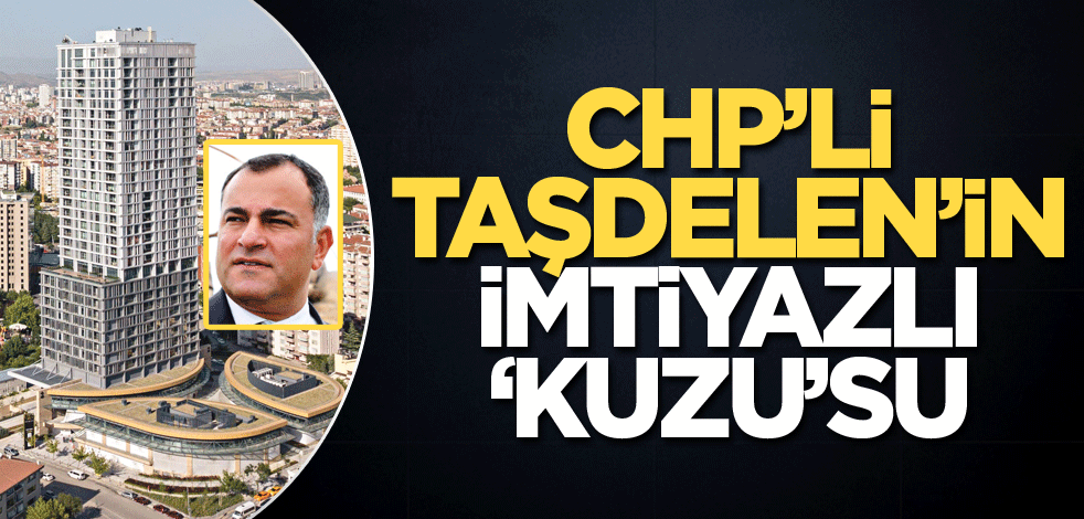 CHP’li Taşdelen’in imtiyazlı ‘Kuzu’su