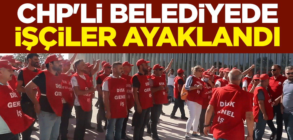 CHP'li Tekirdağ Büyükşehir Belediyesinde işçiler ayaklandı