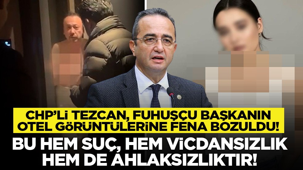 CHP’li Tezcan, fuhuşçu başkanın otel görüntülerine fena bozuldu! "Bu hem suç, hem vicdansızlık hem de ahlaksızlıktır!"