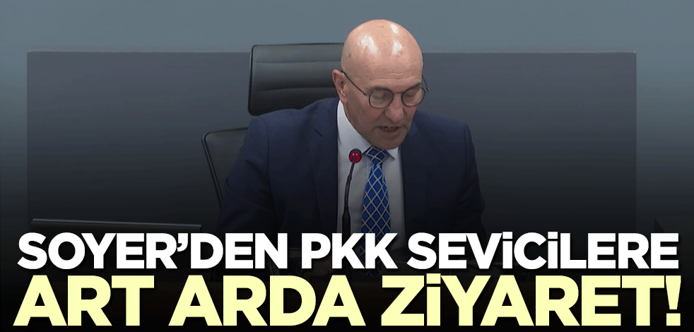 CHP'li Tunç Soyer'den PKK sevicilere art arda ziyaret!