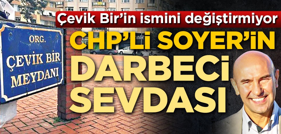CHP’li Tunç Soyer’in darbeci sevdası
