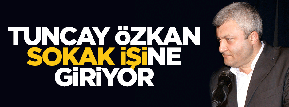CHP'li Tuncay Özkan sokak eylemlerine mi başlayacak?