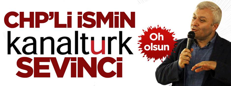 CHP'li Tuncay Özkan'dan Kanaltürk sevinci