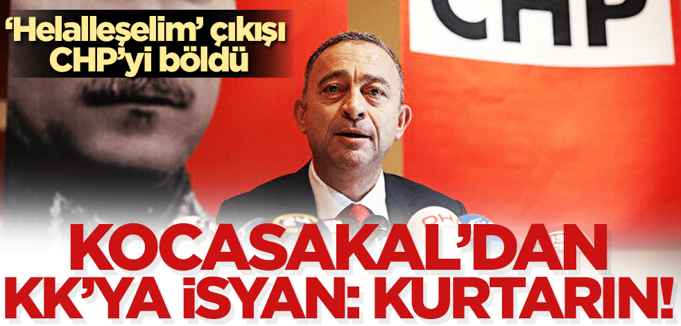  CHP’li Ümit Kocasakal, ‘helalleşmek’ isteyen Kılıçdaroğlu’nu topa tuttu: Partiyi Kılıçdaroğlu işgalinden kurtarın!