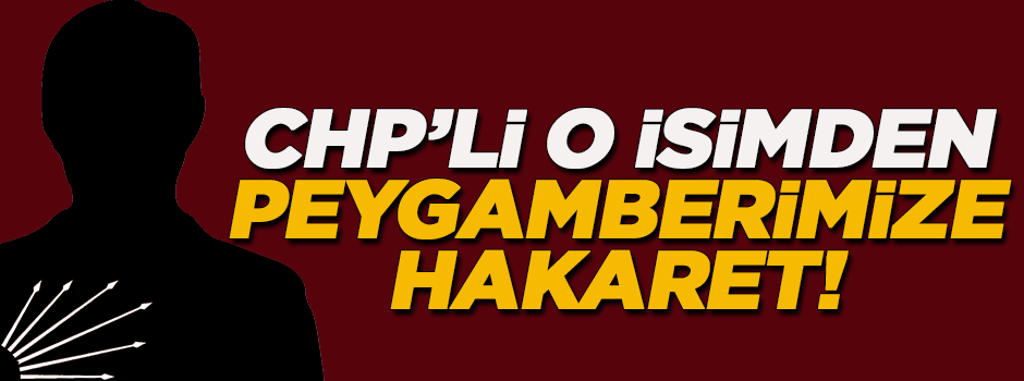 CHP'li üyeden peygambere hakaret