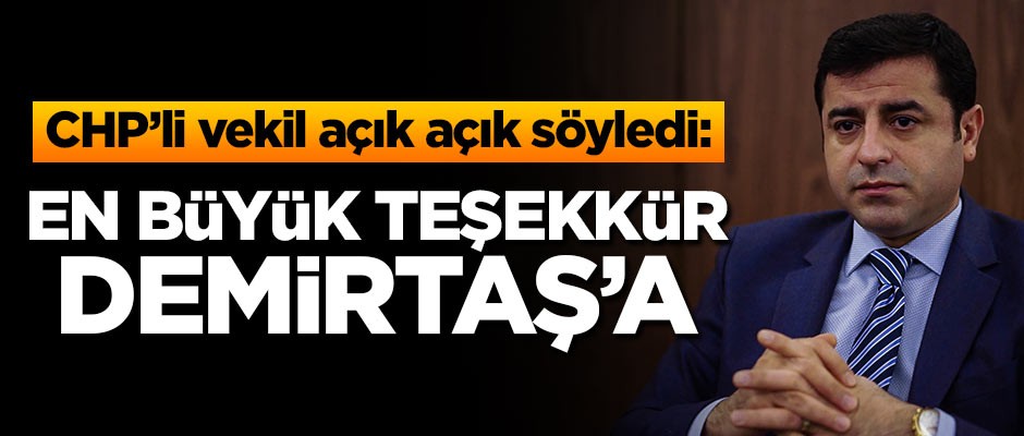 CHP'li vekil açık açık söyledi! En büyük teşekkür Demiraş'a