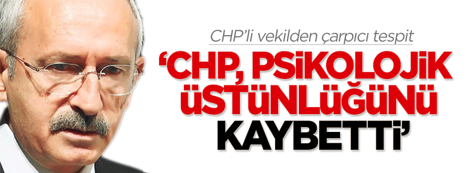CHP'li vekil: CHP psikolojik üstünlüğünü kaybetti