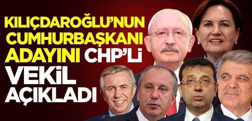 CHP'li vekil Kemal Kılıçdaroğlu'nun cumhurbaşkanı adayını açıkladı