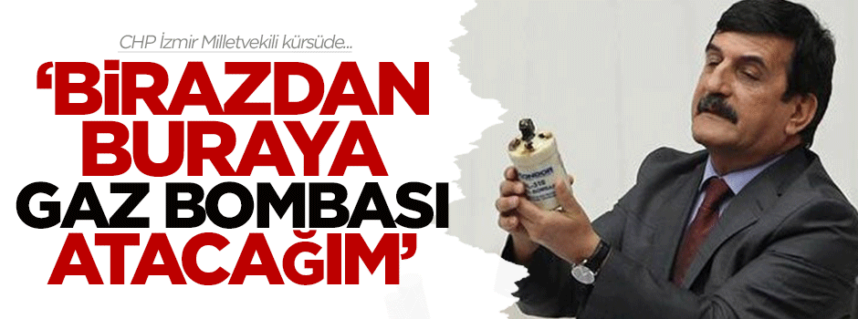 CHP'li vekil kürsüye gaz bombasıyla çıktı