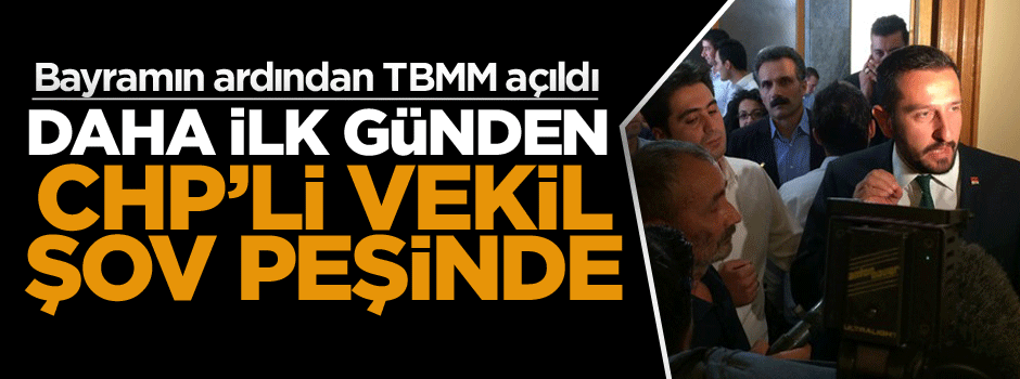 CHP’li vekil şov peşinde