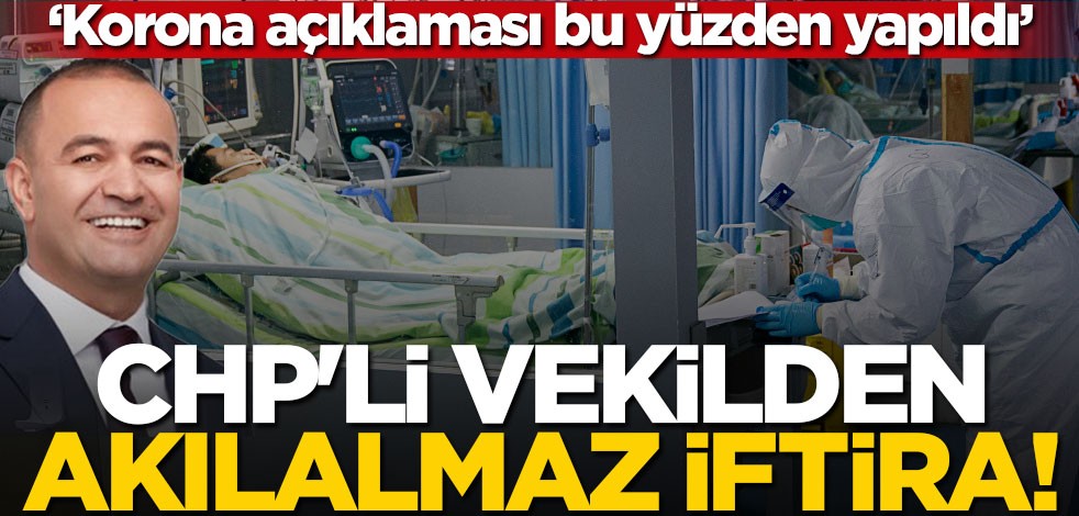 CHP'li vekilden akılalmaz iftira! "Korona açıklaması bu yüzden yapıldı"