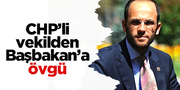CHP'li vekilden Başbakan'a övgü