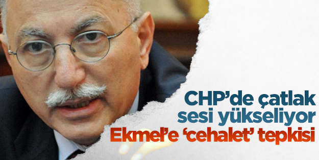 CHP'li vekilden Ekmel'e 'cehalet' tepkisi