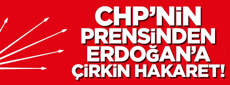 CHP'li vekilden Erdoğan'a çirkin hakaret!