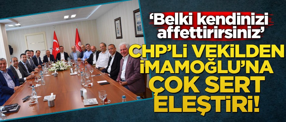 CHP’li Vekilden İmamoğlu’na çok sert eleştiri!
