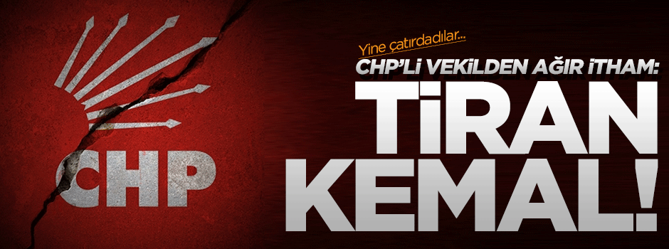 CHP’li vekilden Kılıçdaroğlu’na: Tiranlaşıyorsun!