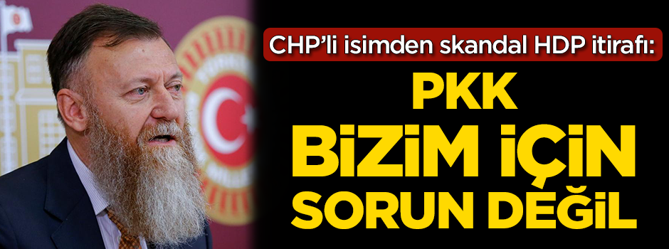 CHP'li isimden skandal açıklama: PKK bizim için sorun değil