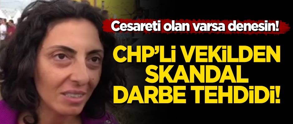 CHP'li vekilden skandal 'darbe' tehdidi!