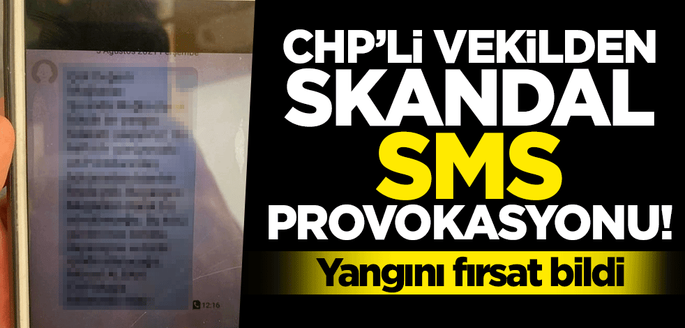 CHP'li vekilden skandal mesaj! Yangın felaketini bile istismar etti