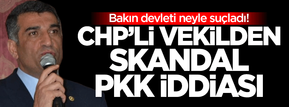 CHP'li vekilden skandal PKK iddiası!