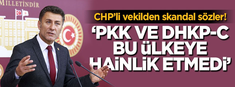 CHP'li vekilden skandal sözler! 'PKK ve DHKP-C bu ülkeye hainlik etmedi'