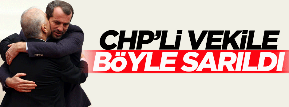 CHP'li vekile böyle sarıldı
