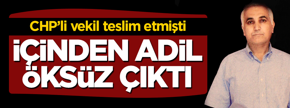 CHP'li vekilin savcılığa verdiği bellekten Adil Öksüz çıktı