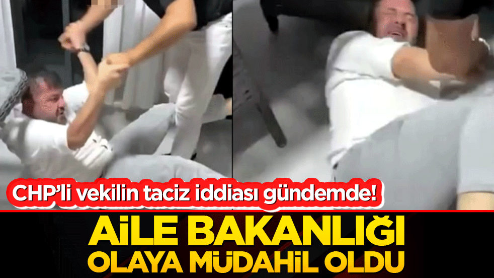 CHP’li vekilin taciz iddiası gündemde! Aile Bakanlığı olaya müdahil oldu