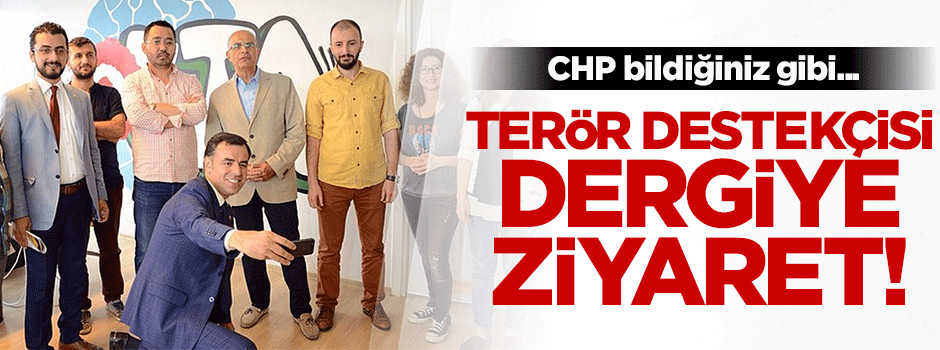 CHP'li vekiller terör destekçisi dergiyi ziyaret etti!