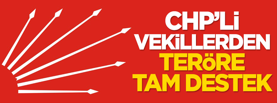 CHP'li vekillerden teröre tam destek!