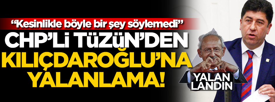 CHP'li Yaşar Tüzün'den Kılıçdaroğlu'na yalanlama! "Kesinlikle böyle bir şey söylemedi"