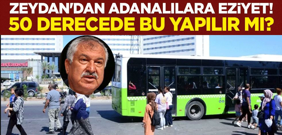 CHP'li Zeydan Karalar'dan Adanalılara eziyet! 50 derecede bu yapılır mı?