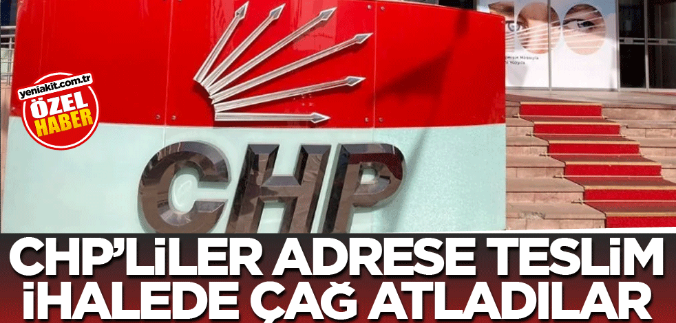 CHP’liler adrese teslim ihalede çağ atladılar