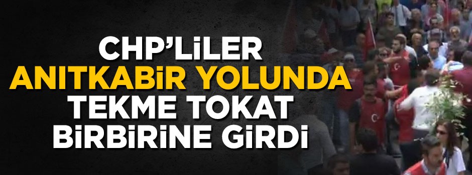 CHP'liler Anıtkabir yolunda tekme tokat birbirine girdi