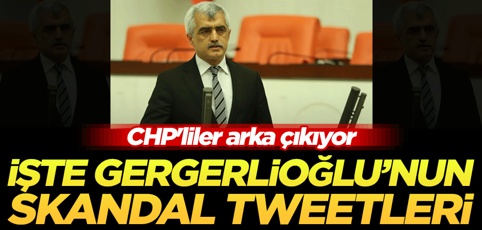CHP'liler arka çıkıyor! İşte HDP'li Ömer Faruk Gergerlioğlu'nun skandal tweetleri