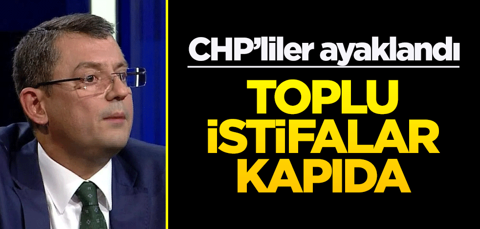 CHP’liler ayaklandı! Toplu istifalar kapıda