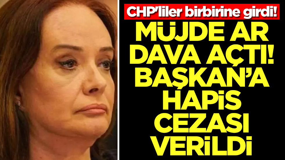 CHP'liler birbirine girdi! Müjde Ar dava açtı, başkana hapis cezası verildi