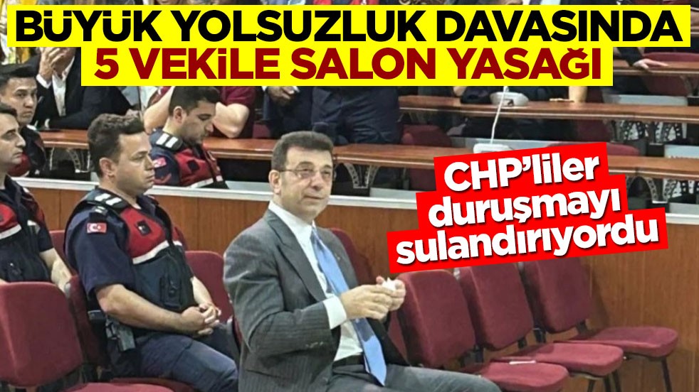 CHP’liler duruşmayı sulandırıyordu! Büyük yolsuzluk davasında 5 vekile salon yasağı