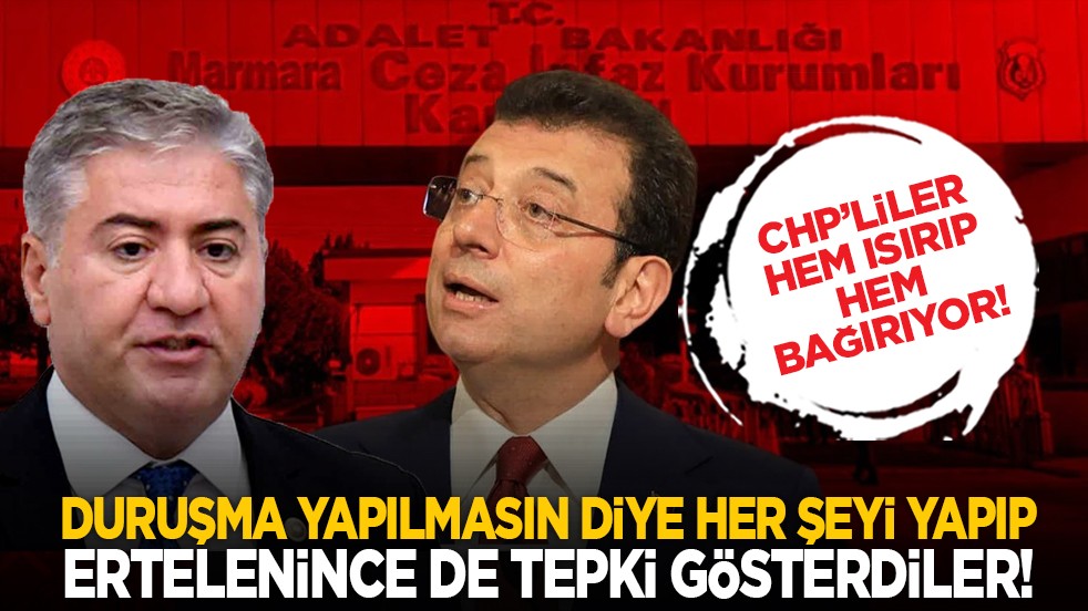 CHP’liler hem ısırıp hem bağırıyor! Duruşma yapılmasın diye her şeyi yapıp ertelenince de tepki gösterdiler!