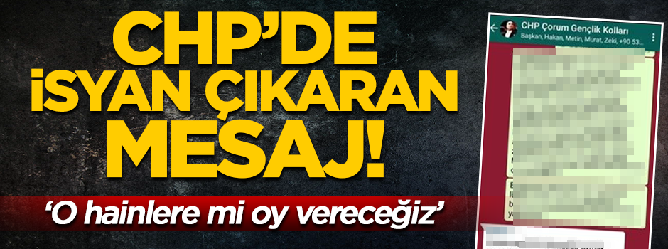 CHP'de isyan çıkaran mesaj! "O hainlere oy mu vereceğiz?"