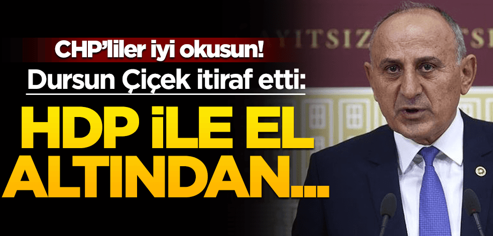 CHP'liler iyi okusun! Dursun Çiçek itiraf etti: HDP ile el altından...
