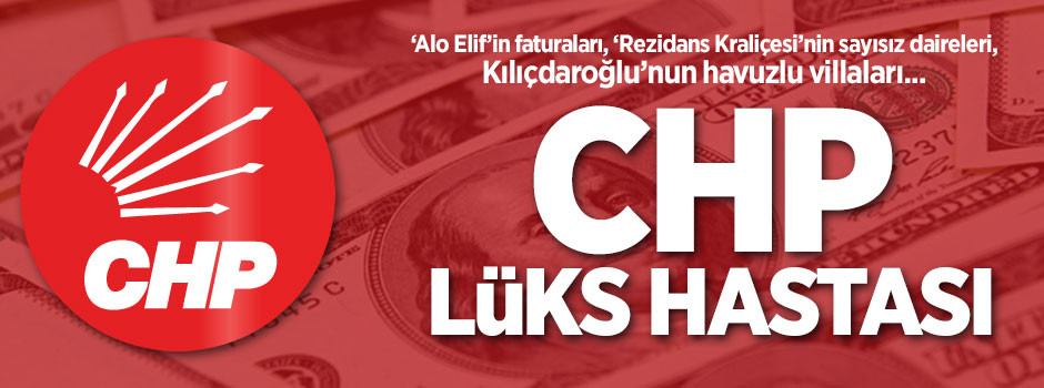CHP’liler lükslerinden taviz vermiyor