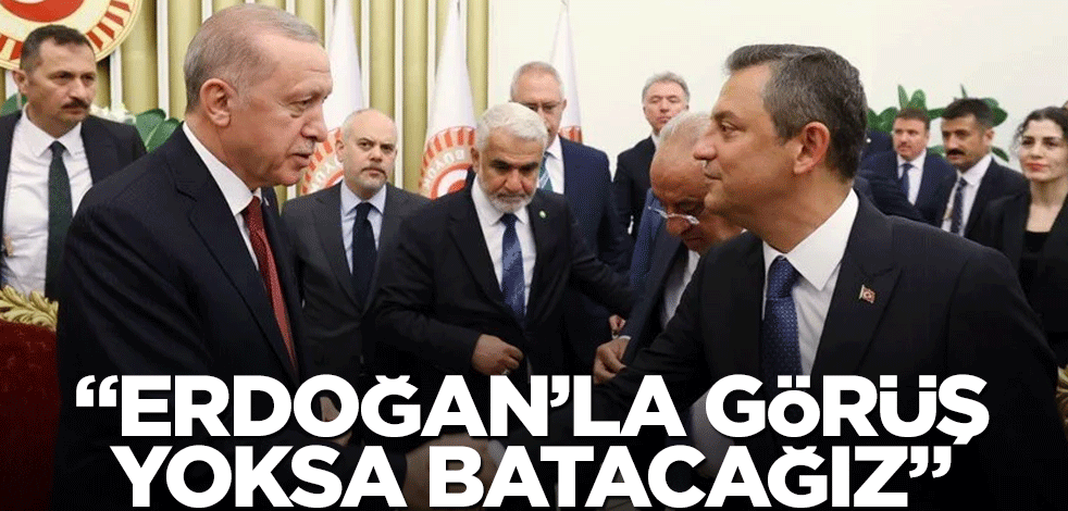 CHP’liler Özgür Özel’i darlamaya başladı! "Erdoğan’la görüş yoksa batacağız"