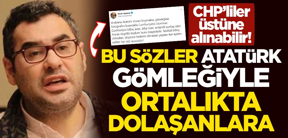 CHP’liler üstüne alınabilir! Bu sözler Atatürk gömleğiyle ortalıkta dolaşanlara