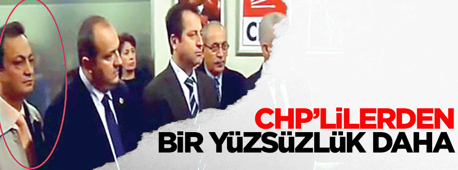 CHP’lilerden bir yüzsüzlük daha