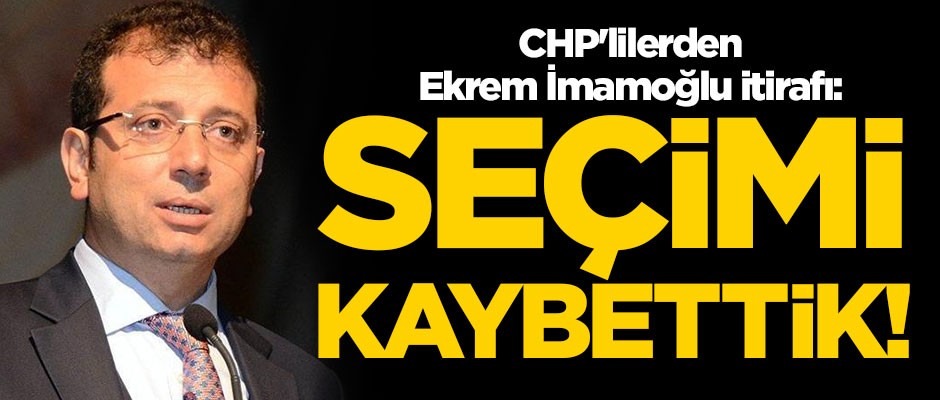 CHP'lilerden Ekrem İmamoğlu tepkisi: Seçimi kaybettik!