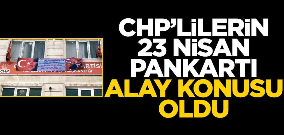 CHP'lilerin 23 Nisan pankartı alay konusu oldu
